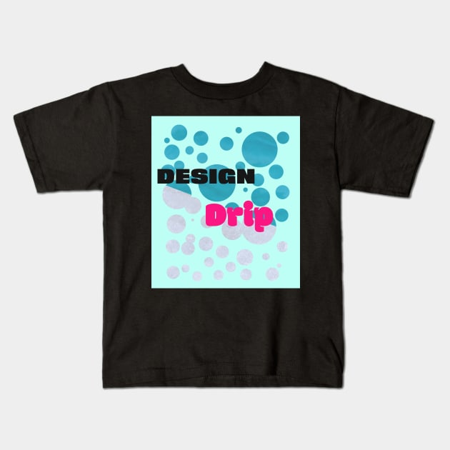 Design Drip Kids T-Shirt by DesignDrip1